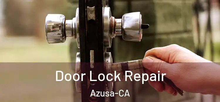  Door Lock Repair Azusa-CA