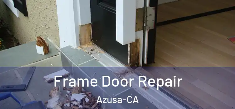  Frame Door Repair Azusa-CA