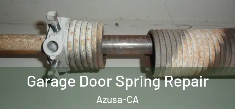  Garage Door Spring Repair Azusa-CA